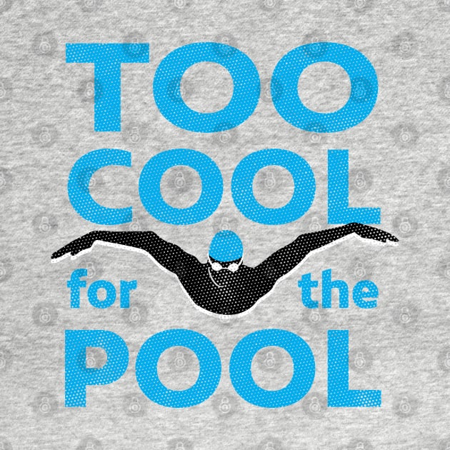 Too Cool For The Pool Mens Swimming by atomguy